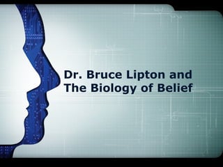 Dr. Bruce Lipton and
The Biology of Belief
 