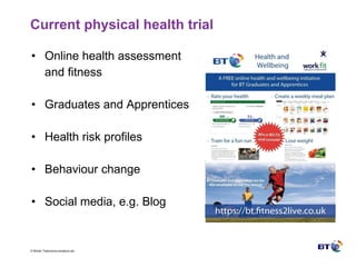 Current physical health trial  Online health assessment and fitness Graduates and Apprentices Health risk profiles Behaviour change Social media, e.g. Blog 