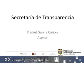 Secretaría de Transparencia

      Daniel García Cañón
             Asesor
 