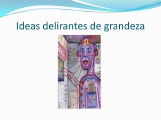 Ideas delirantes de grandeza
 
