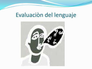 Evaluaciòn del lenguaje
 