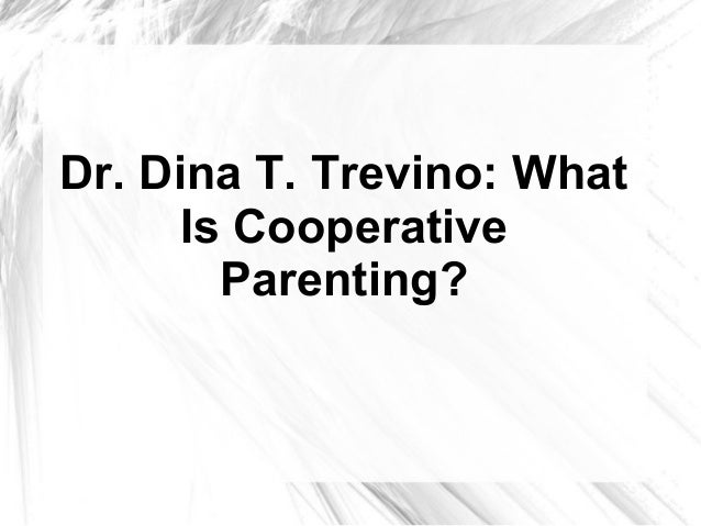dr dina t trevino what is cooperative parenting dina trevino