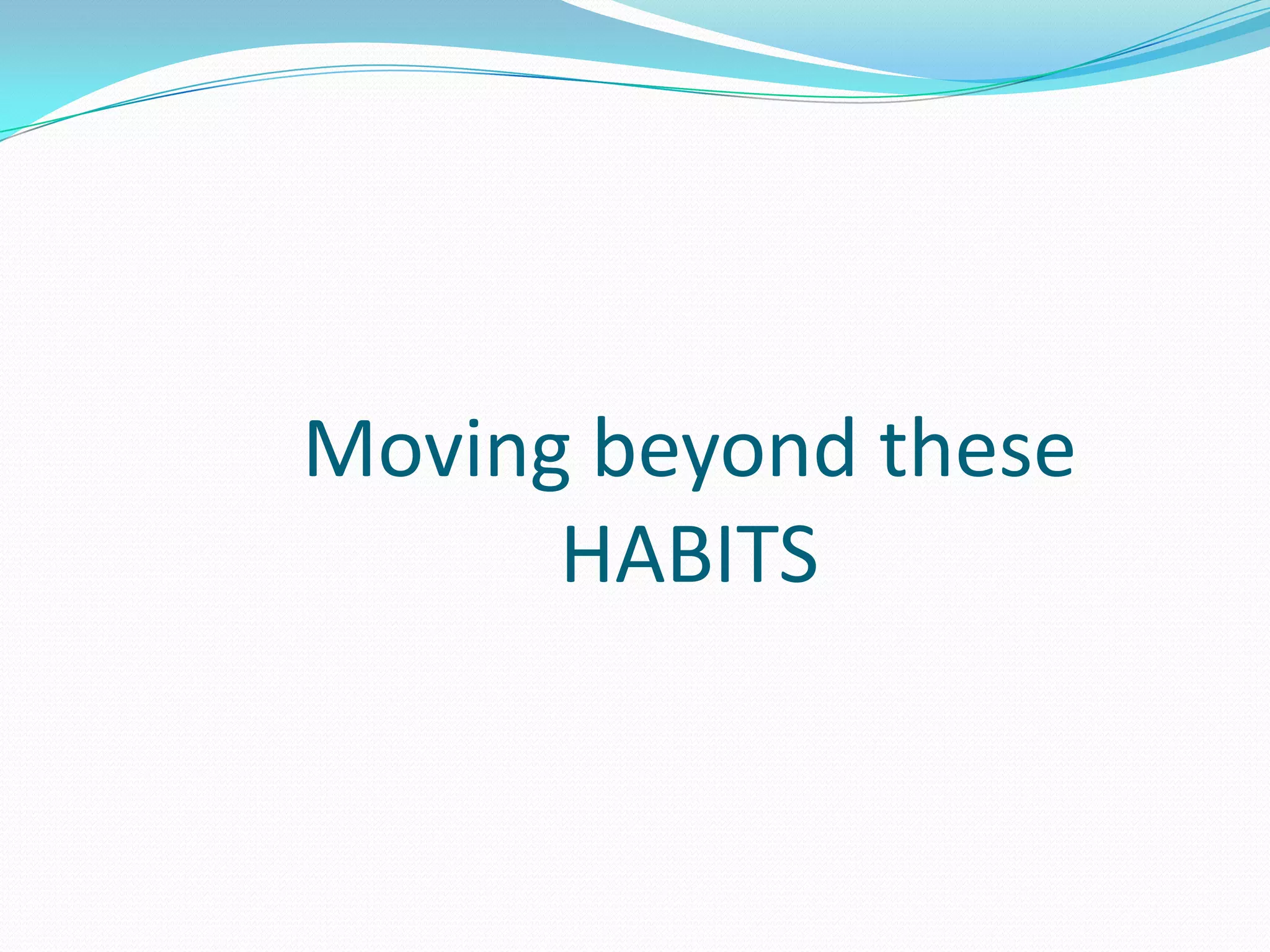 Moving beyond these HABITS