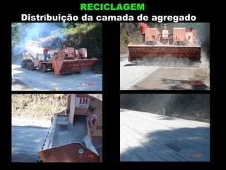 Distr i buição da camada de agregado RECICLAGEM 