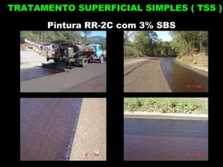 Pintura RR-2C com 3% SBS TRATAMENTO SUPERFICIAL SIMPLES ( TSS ) 