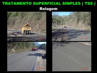 Rolagem TRATAMENTO SUPERFICIAL SIMPLES ( TSS ) 