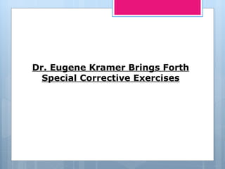 Dr. Eugene Kramer Brings Forth Special Corrective Exercises 