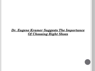 Dr. Eugene Kramer Suggests The Importance Of Choosing Right Shoes 