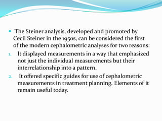  The Steiner analysis, developed and promoted by
  Cecil Steiner in the 1950s, can be considered the first
  of the moder...