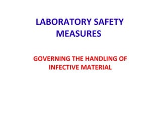 LABORATORY SAFETY
    MEASURES

GOVERNING THE HANDLING OF
    INFECTIVE MATERIAL
 