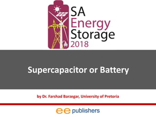 Supercapacitor or Battery
by Dr. Farshad Barzegar, University of Pretoria
 