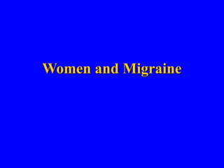 Women and Migraine
 