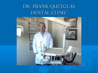 DR. FRANK QUETGLAS
DENTAL CLINIC

 