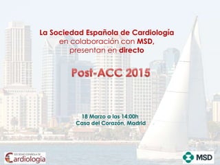 18 Marzo a las 14:00h
Casa del Corazón, Madrid
La Sociedad Española de Cardiología
en colaboración con MSD,
presentan en directo
 