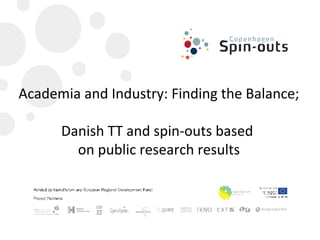 Academia and Industry: Finding the Balance;

      Danish TT and spin-outs based
        on public research results
 