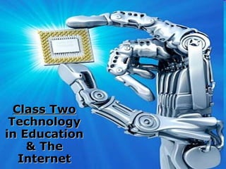 Class Two Technology in Education & The Internet 