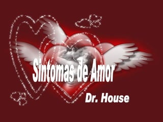 Sintomas de Amor Dr. House 