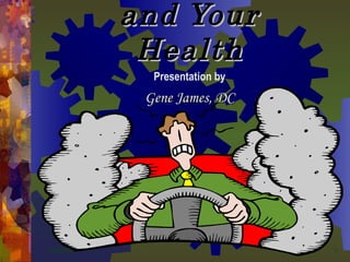 06/07/09 STRESS   and Your Health Presentation by Gene James, DC 