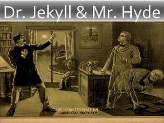 Dr. Jekyll & Mr. Hyde 