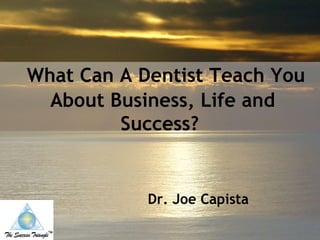   What Can A Dentist Teach You About Business, Life and Success?   ,[object Object]