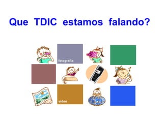 Que TDIC estamos falando?
 