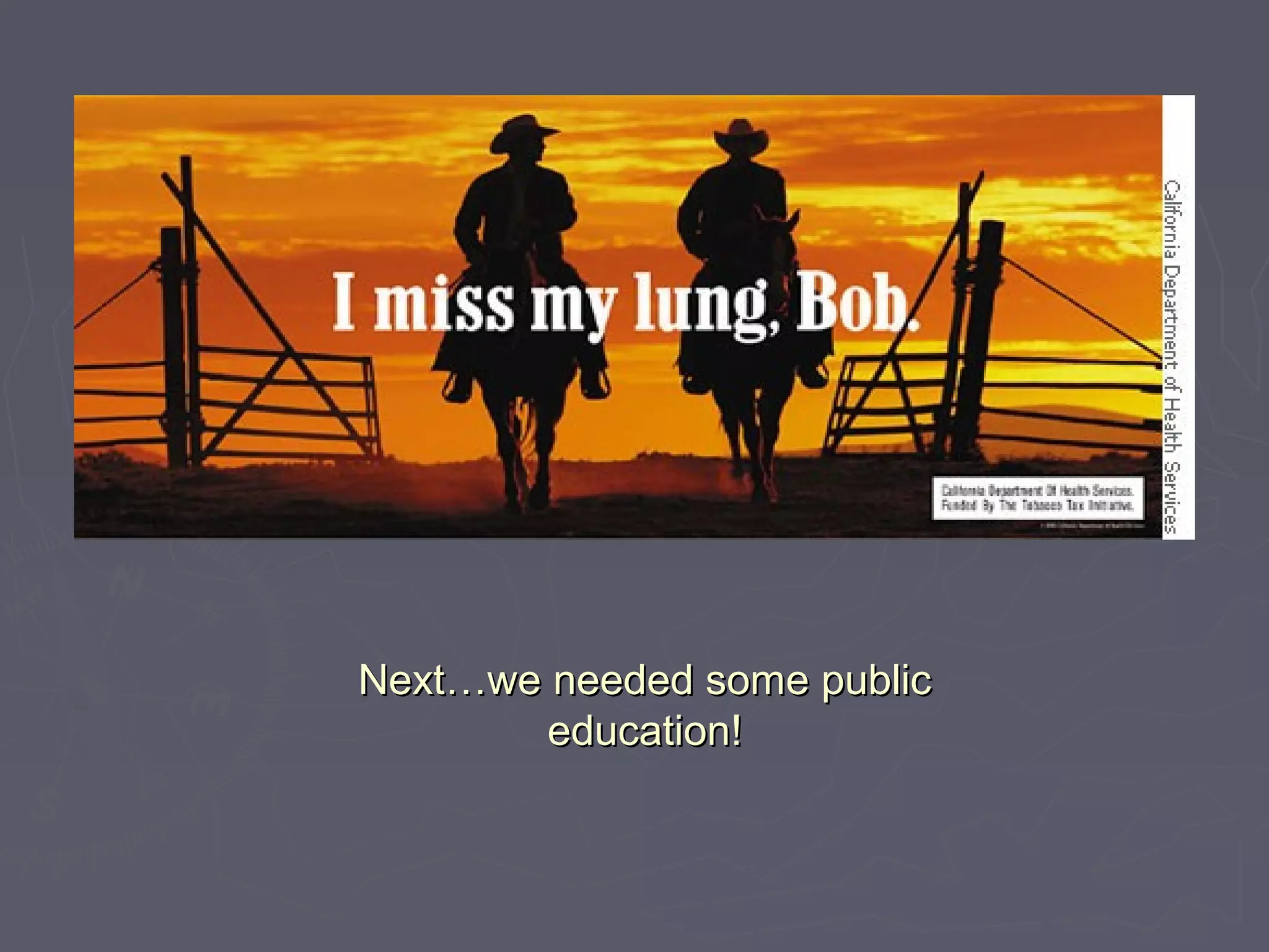 Next…we needed some publicNext…we needed some public
education!education!
 