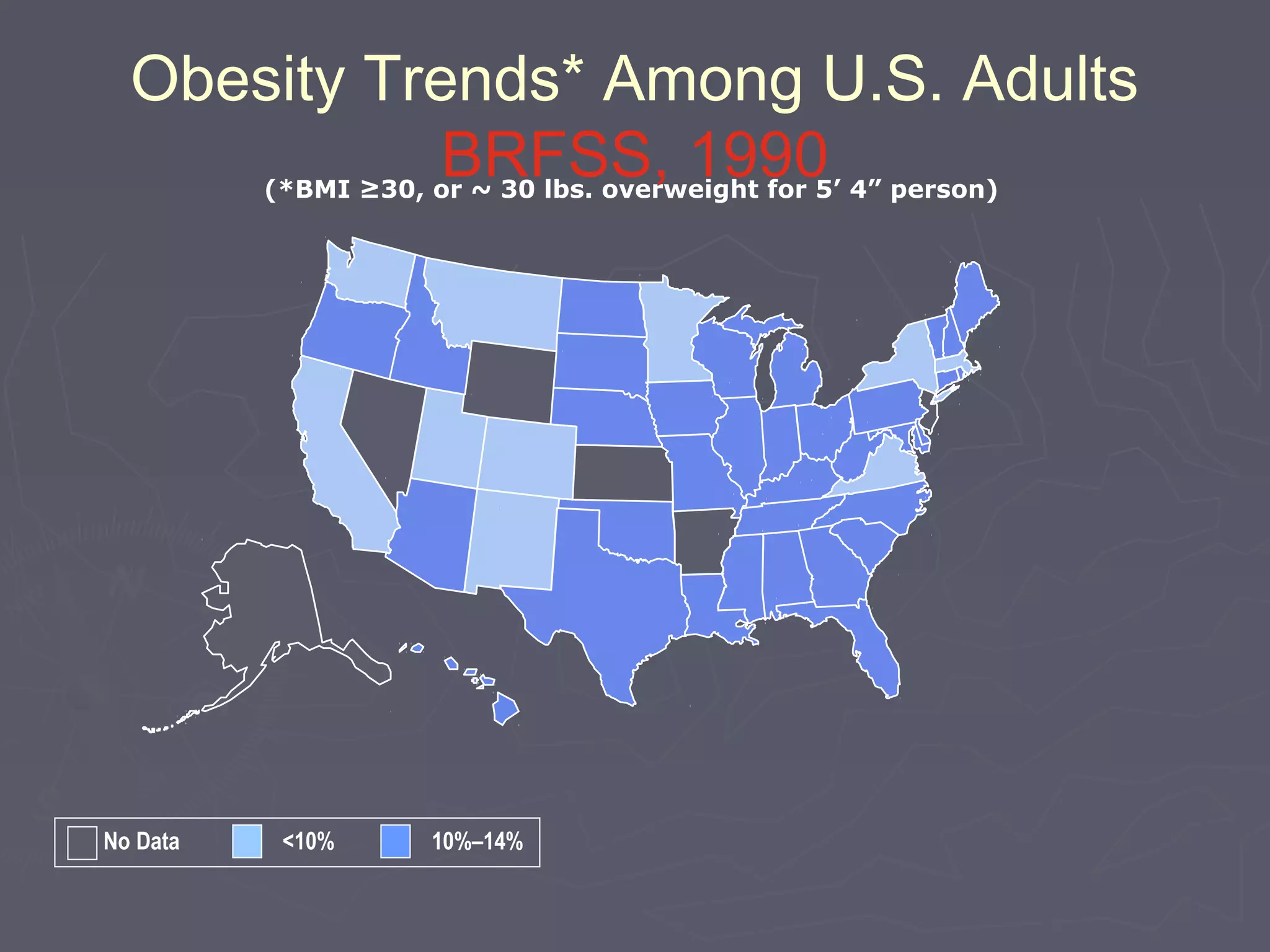 Obesity Trends* Among U.S. Adults
BRFSS, 1990(*BMI ≥30, or ~ 30 lbs. overweight for 5’ 4” person)
No Data <10% 10%–14%
 