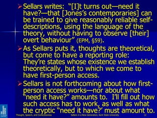 Sellars writes: “[I]t turns out—need it
have?—that [Jones’s contemporaries] can
be trained to give reasonably reliable se...