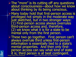 The “more” is its cutting off any questions
about consciousness—about how we know
about thinking by its being conscious.
...