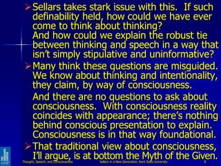 Sellars takes stark issue with this. If such
definability held, how could we have ever
come to think about thinking?
And ...