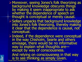 Moreover, seeing Jones’s folk theorizing as
background knowledge obscures things
by making it seem inappropriate to ask
w...