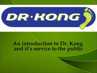 An introduction to Dr. Kong  and it’s service to the public 