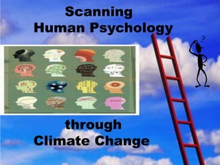 Scanning
Human Psychology
through
Climate Change
 