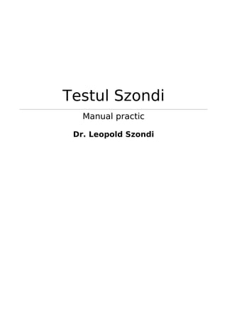 Testul Szondi
   Manual practic

 Dr. Leopold Szondi
 