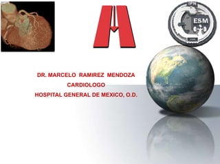 DR. MARCELO  RAMIREZ  MENDOZA CARDIOLOGO HOSPITAL GENERAL DE MEXICO, O.D. 