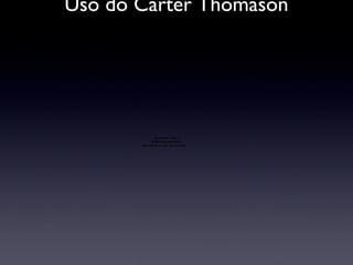 Uso do Carter Thomason 