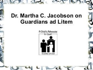 Dr. Martha C. Jacobson on
    Guardians ad Litem
 