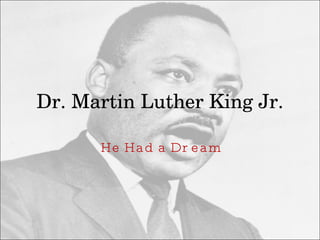 Dr. Martin Luther King Jr. He Had a Dream 