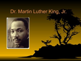 Dr. Martin Luther King, Jr. 