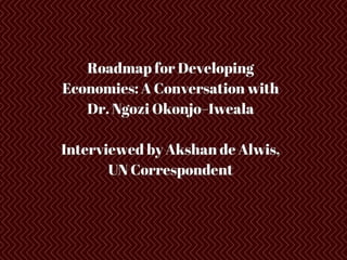 Roadmap for Developing Economies: A Conversation with Dr. Ngozi Okonjo–Iweala
