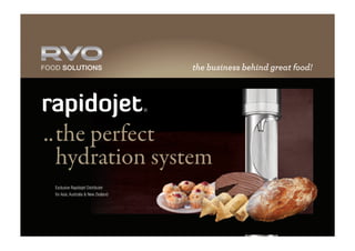 the business behind great food!



rapidojet                            R




.. the perfect
   hydration system
 Exclusive Rapidojet Distributer
 for Asia, Australia & New Zealand
 