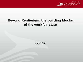 Beyond Rentierism: the building blocks
        of the workfair state




               July/2010
 