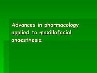 Advances in pharmacology applied to maxillofacial anaesthesia 
