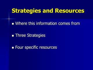 Strategies and Resources

   Where this information comes from

   Three Strategies

   Four specific resources
 