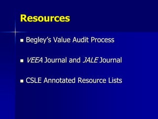 Resources

   Begley’s Value Audit Process

   VEEA Journal and JALE Journal

   CSLE Annotated Resource Lists
 