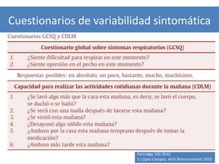 Cuestionarios de variabilidad sintomática




                          Partridge. ERJ 2010
                          JL López Campos. Arch Bronconeumol 2010
 