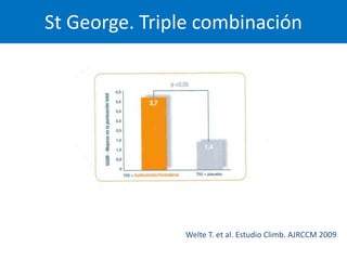 St George. Triple combinación




               Welte T. et al. Estudio Climb. AJRCCM 2009
 