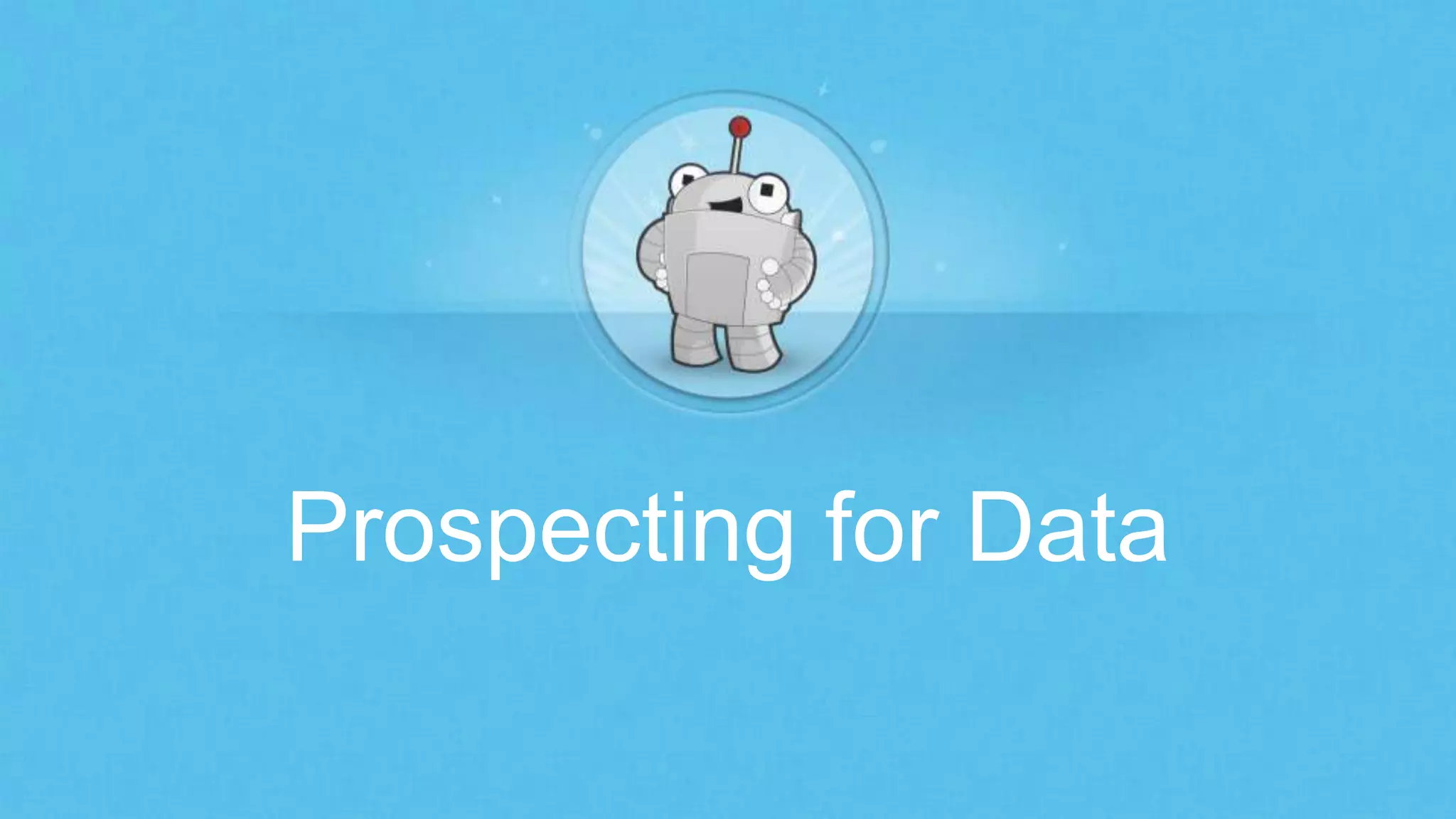 Prospecting for Data