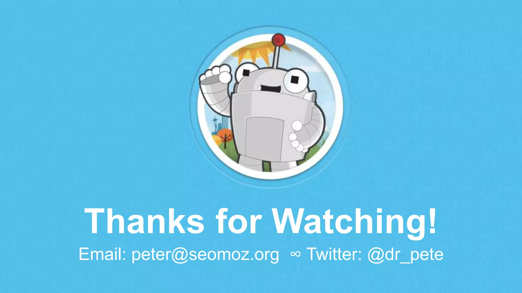 Thanks for Watching!
Email: peter@seomoz.org ∞ Twitter: @dr_pete