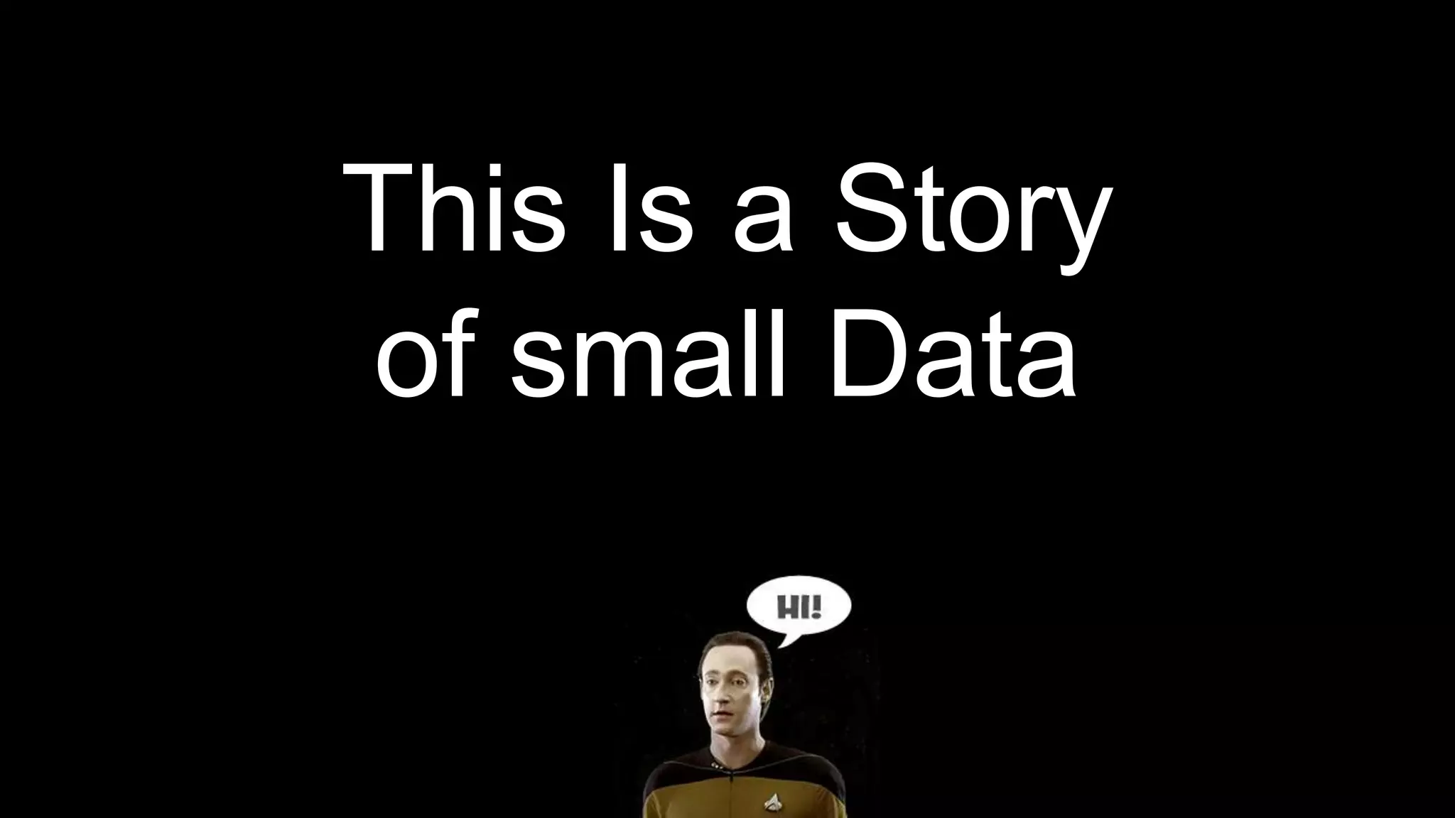 This Is a Story
of small Data